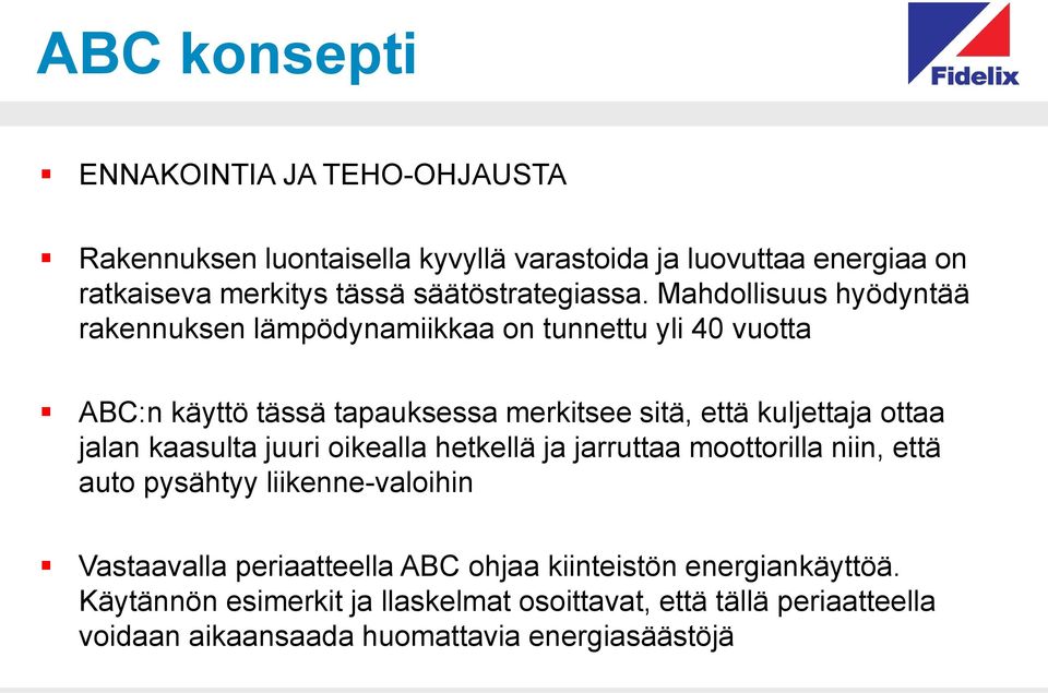 Mahdollisuus hyödyntää rakennuksen lämpödynamiikkaa on tunnettu yli 40 vuotta ABC:n käyttö tässä tapauksessa merkitsee sitä, että kuljettaja ottaa