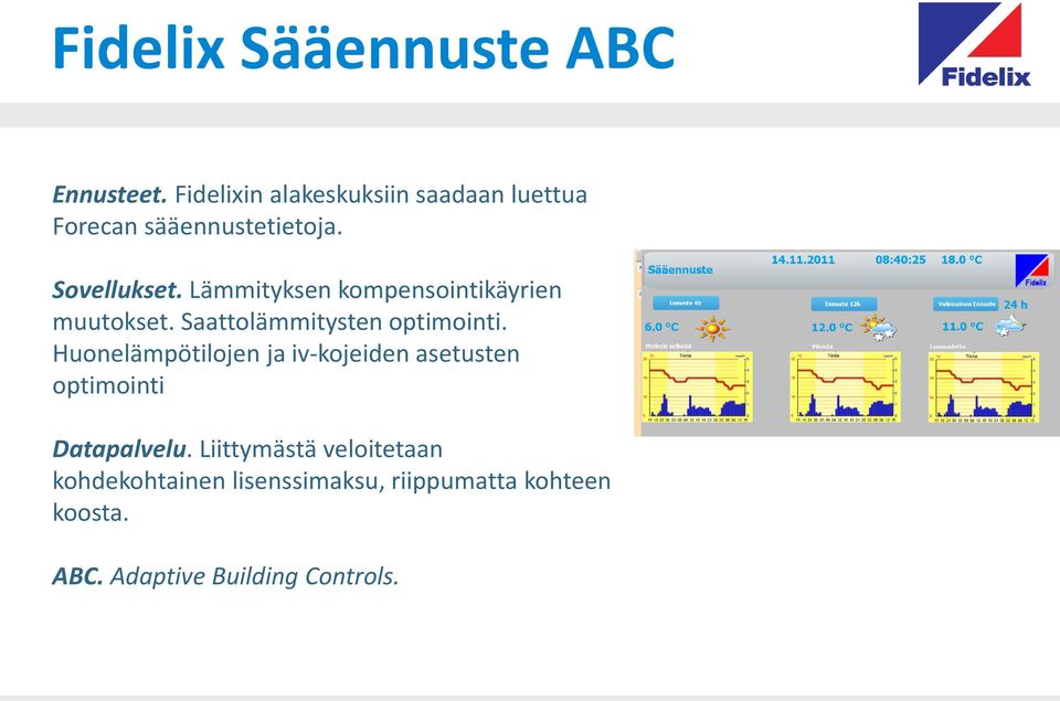 Lämmityksen kompensointikäyrien muutokset. Saattolämmitysten optimointi.