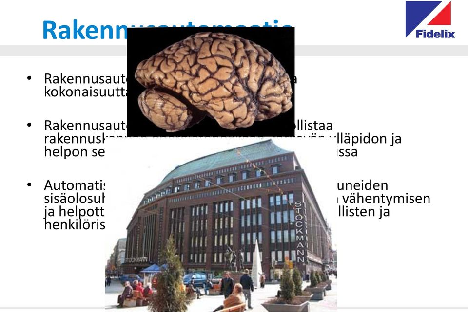 seurannan säästöä käyttökustannuksissa Automatisoinnin avulla saadaan hyötyä parantuneiden