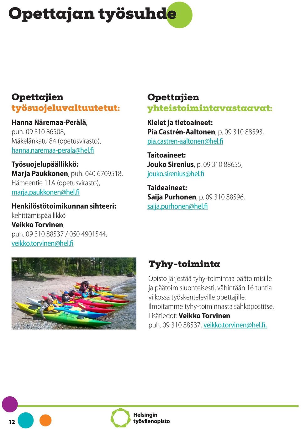 fi Opettajien yhteistoimintavastaavat: Kielet ja tietoaineet: Pia Castrén-Aaltonen, p. 09 310 88593, pia.castren-aaltonen@hel.fi Taitoaineet: Jouko Sirenius, p. 09 310 88655, jouko.sirenius@hel.