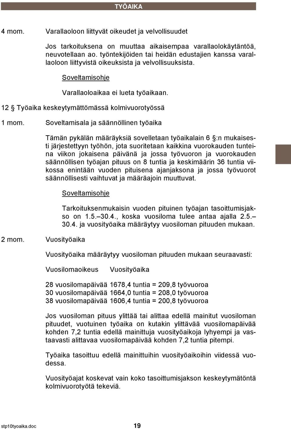 12 Työaika keskeytymättömässä kolmivuorotyössä 1 mom. Soveltamisala ja säännöllinen työaika 2 mom.