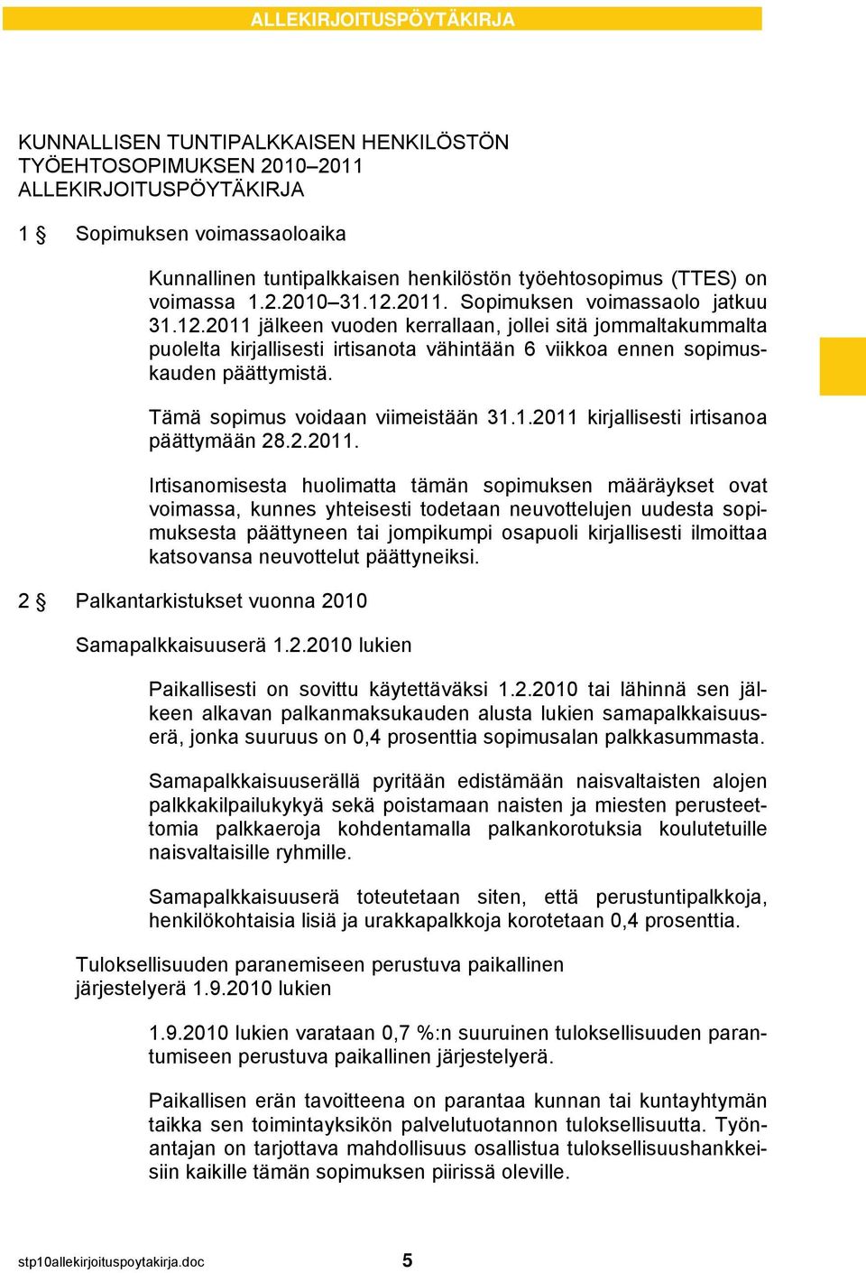 Tämä sopimus voidaan viimeistään 31.1.2011 