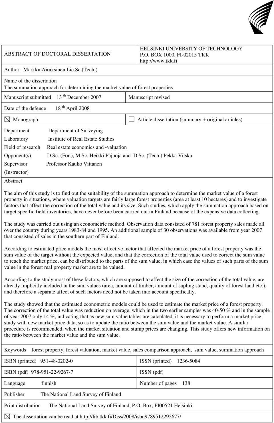 2008 Monograph Department Laboratory Field of research Opponent(s) Supervisor (Instructor) Abstract Article dissertation (summary + original articles) Department of Surveying Institute of Real Estate