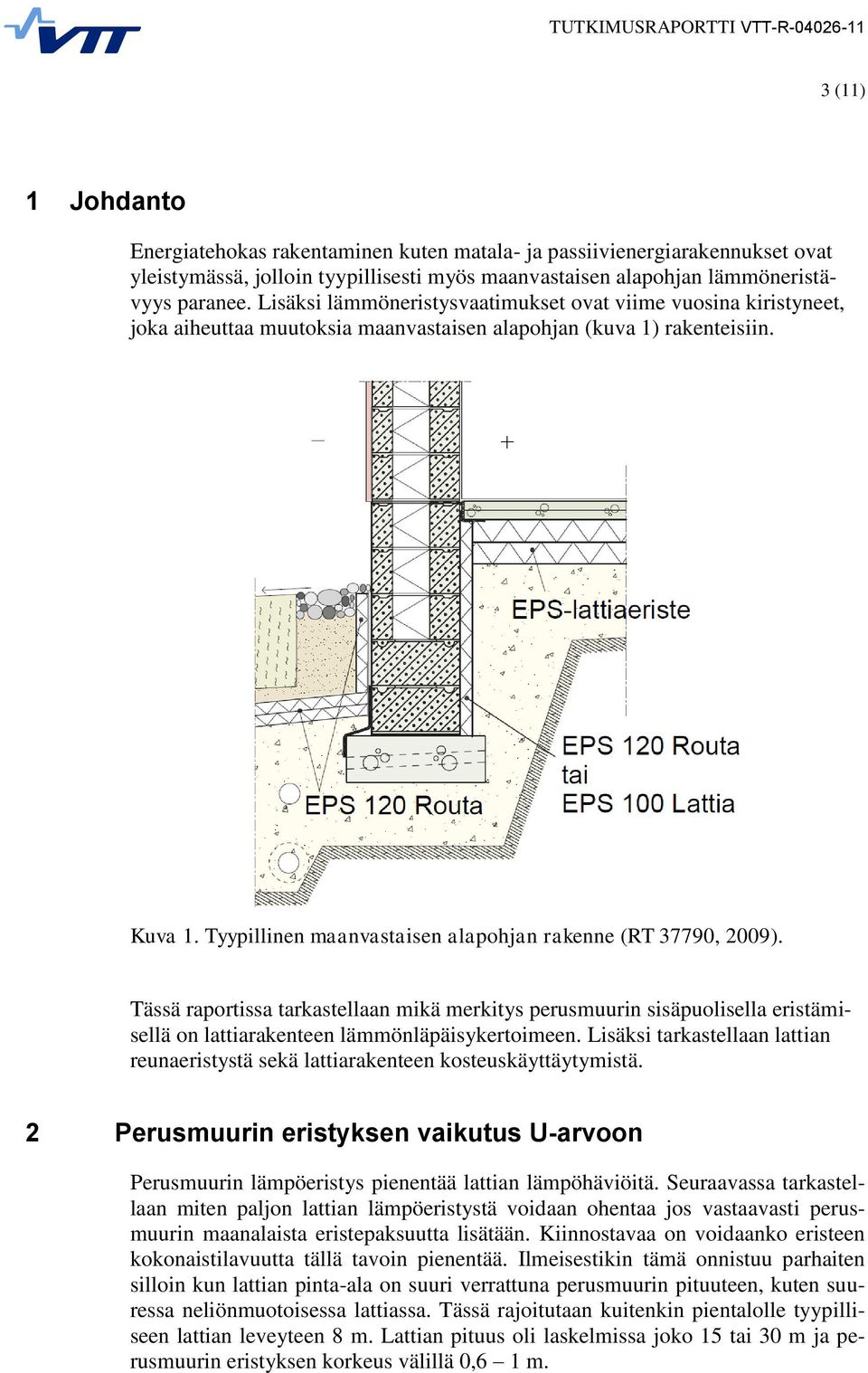 Tyypillinen maanvastaisen alapohjan rakenne (RT 37790, 2009). Tässä raportissa tarkastellaan mikä merkitys perusmuurin sisäpuolisella eristämisellä on lattiarakenteen lämmönläpäisykertoimeen.