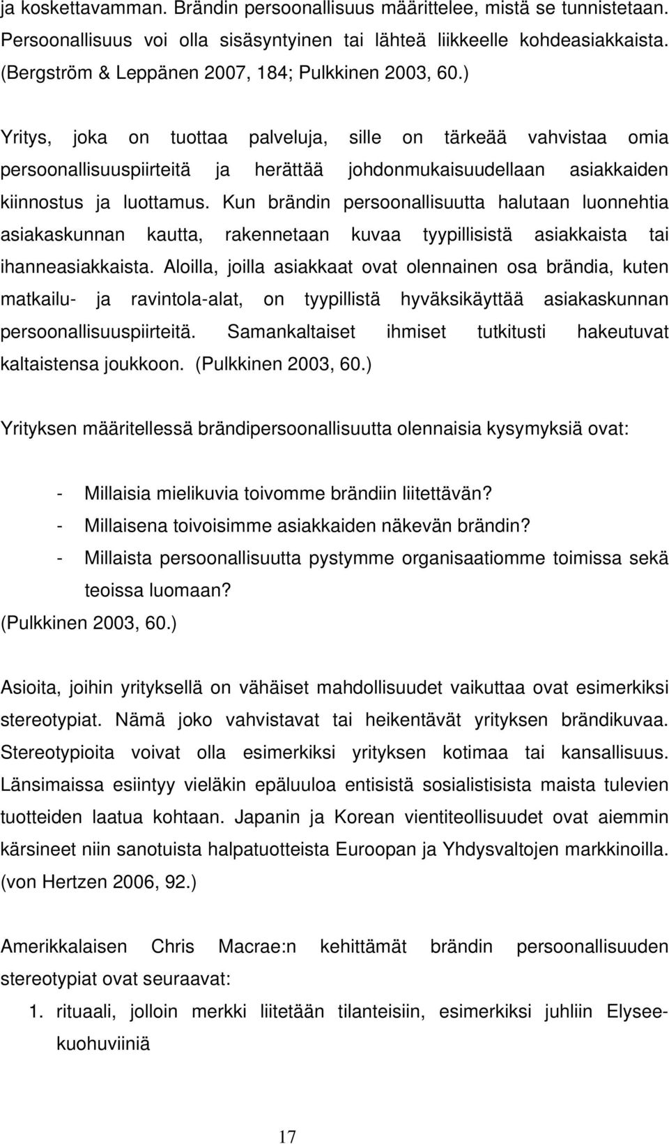 ) Yritys, joka on tuottaa palveluja, sille on tärkeää vahvistaa omia persoonallisuuspiirteitä ja herättää johdonmukaisuudellaan asiakkaiden kiinnostus ja luottamus.