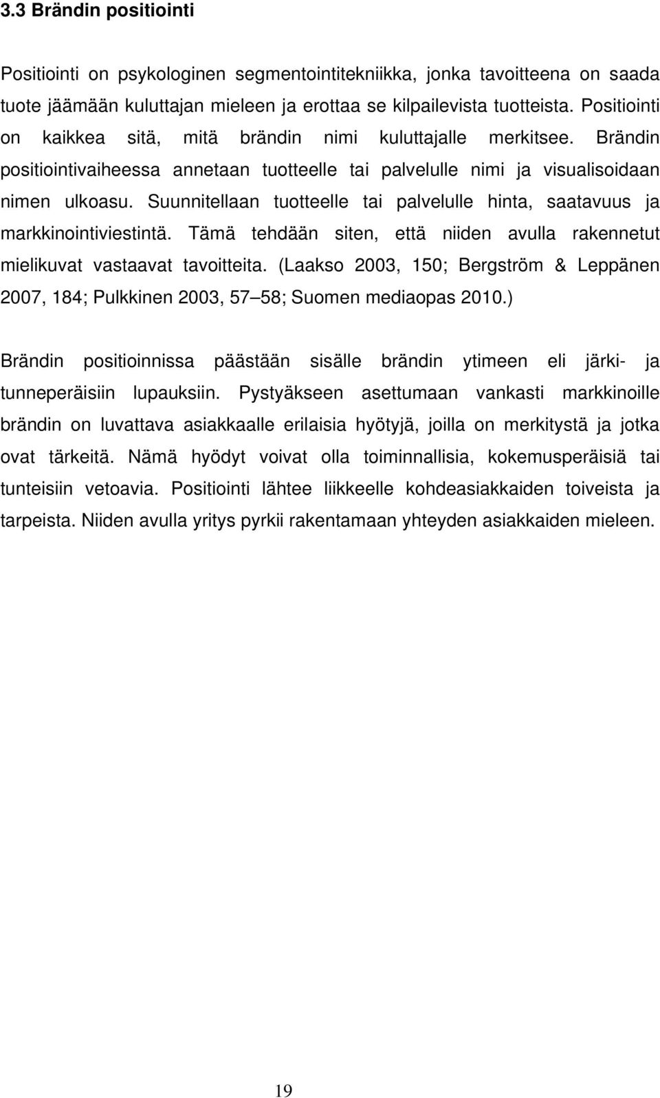 Suunnitellaan tuotteelle tai palvelulle hinta, saatavuus ja markkinointiviestintä. Tämä tehdään siten, että niiden avulla rakennetut mielikuvat vastaavat tavoitteita.