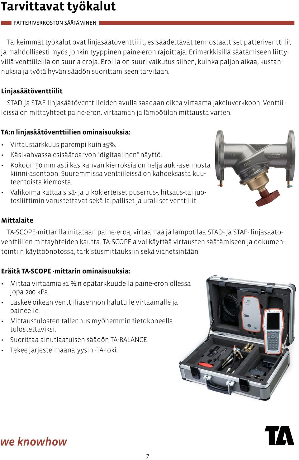 Linjasäätöventtiilit STAD-ja STAF-linjasäätöventtiileiden avulla saadaan oikea virtaama jakeluverkkoon. Venttiileissä on mittayhteet paine-eron, virtaaman ja lämpötilan mittausta varten.