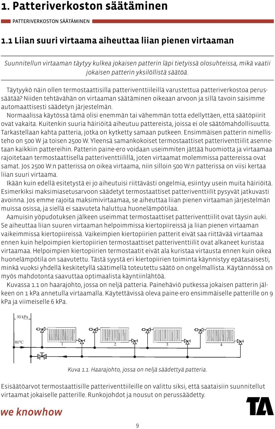 Täytyykö näin ollen termostaattisilla patteriventtiileillä varustettua patteriverkostoa perussäätää?