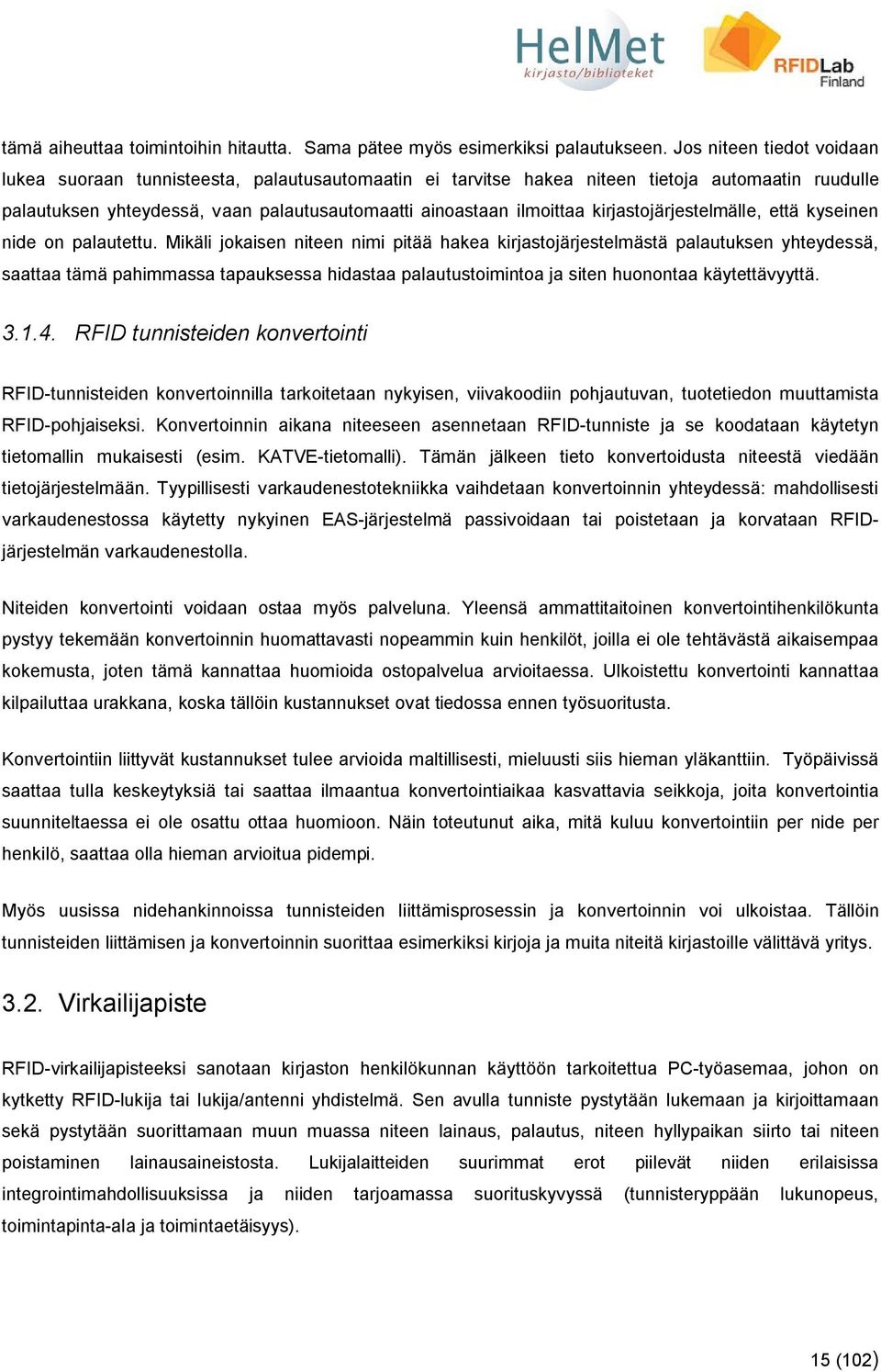 kirjastojärjestelmälle, että kyseinen nide on palautettu.