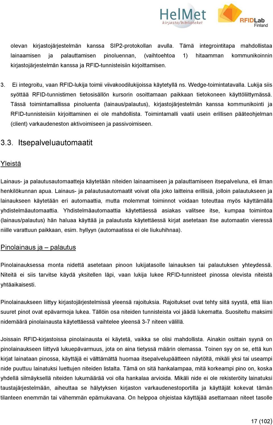 Ei integroitu, vaan RFID-lukija toimii viivakoodilukijoissa käytetyllä ns. Wedge-toimintatavalla.