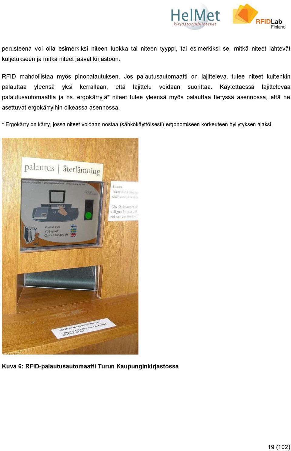 Käytettäessä lajittelevaa palautusautomaattia ja ns.
