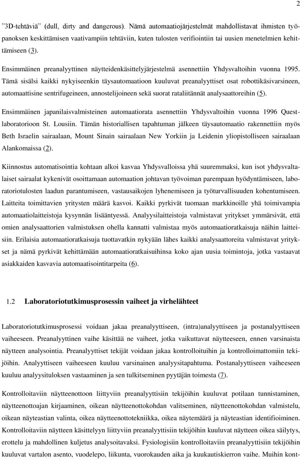 Ensimmäinen preanalyyttinen näytteidenkäsittelyjärjestelmä asennettiin Yhdysvaltoihin vuonna 1995.