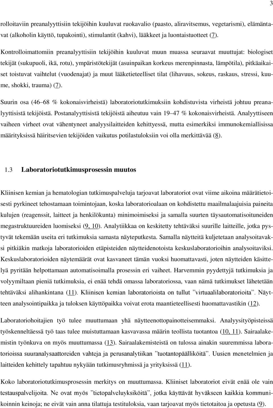 pitkäaikaiset toistuvat vaihtelut (vuodenajat) ja muut lääketieteelliset tilat (lihavuus, sokeus, raskaus, stressi, kuume, shokki, trauma) (7).