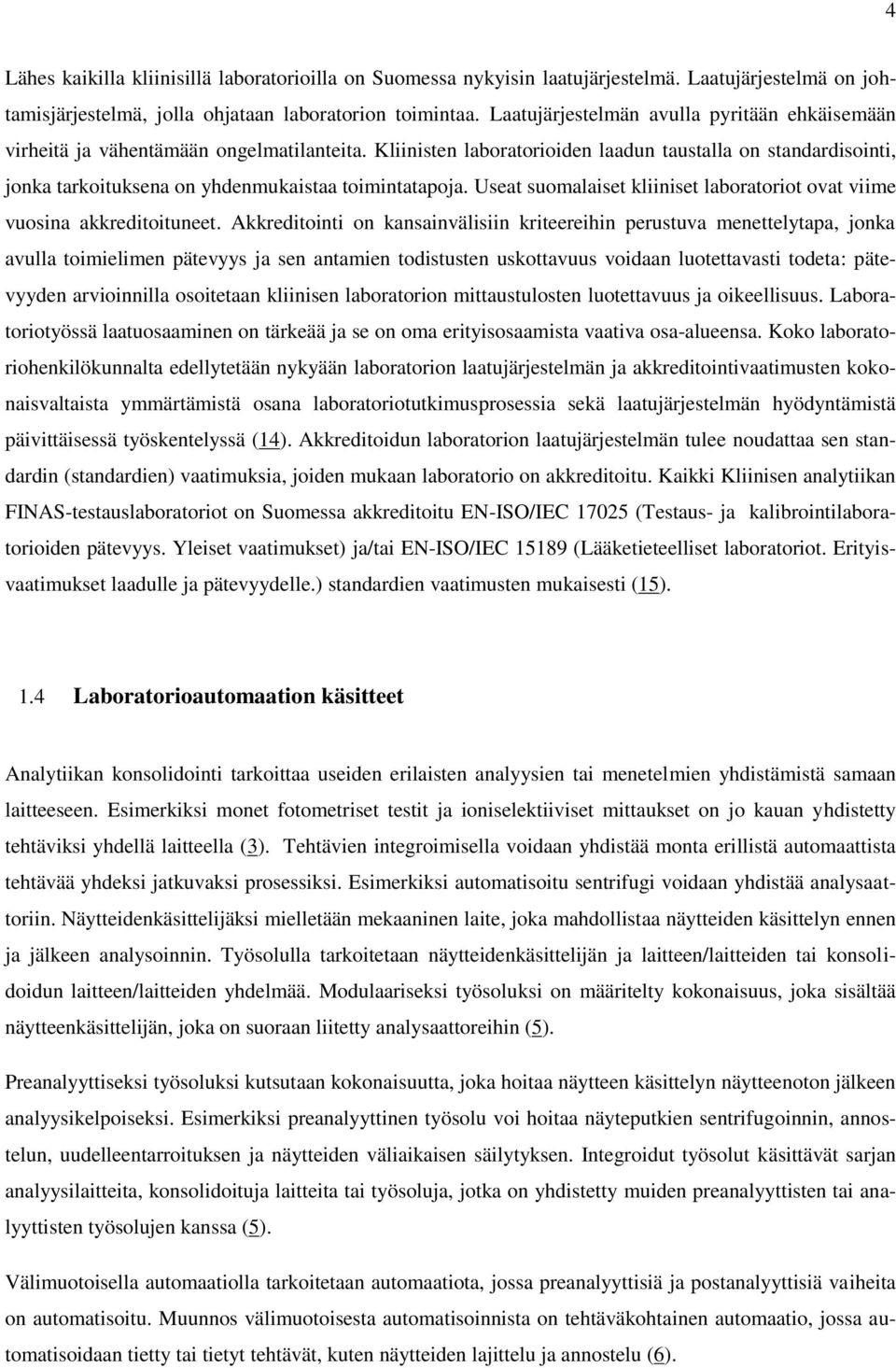 Kliinisten laboratorioiden laadun taustalla on standardisointi, jonka tarkoituksena on yhdenmukaistaa toimintatapoja. Useat suomalaiset kliiniset laboratoriot ovat viime vuosina akkreditoituneet.