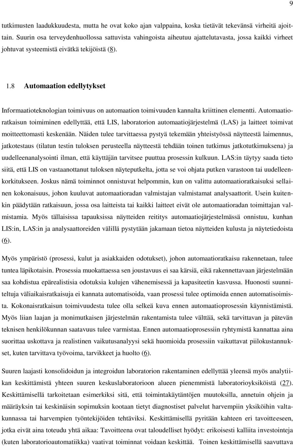 8 Automaation edellytykset Informaatioteknologian toimivuus on automaation toimivuuden kannalta kriittinen elementti.