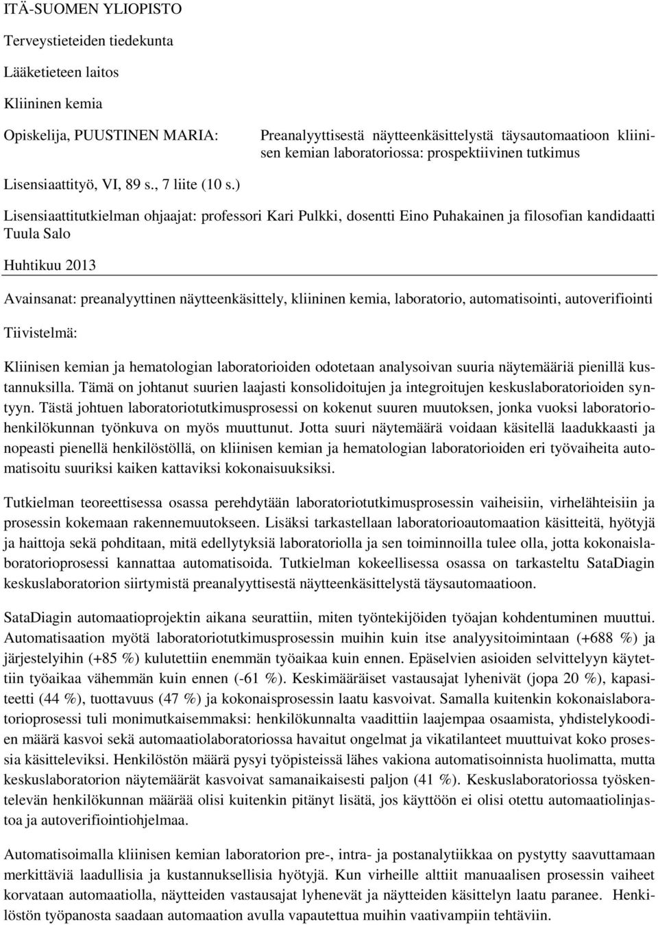 ) Lisensiaattitutkielman ohjaajat: professori Kari Pulkki, dosentti Eino Puhakainen ja filosofian kandidaatti Tuula Salo Huhtikuu 2013 Avainsanat: preanalyyttinen näytteenkäsittely, kliininen kemia,