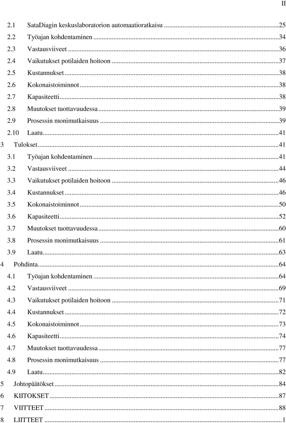 .. 44 3.3 Vaikutukset potilaiden hoitoon... 46 3.4 Kustannukset... 46 3.5 Kokonaistoiminnot... 50 3.6 Kapasiteetti... 52 3.7 Muutokset tuottavuudessa... 60 3.8 Prosessin monimutkaisuus... 61 3.