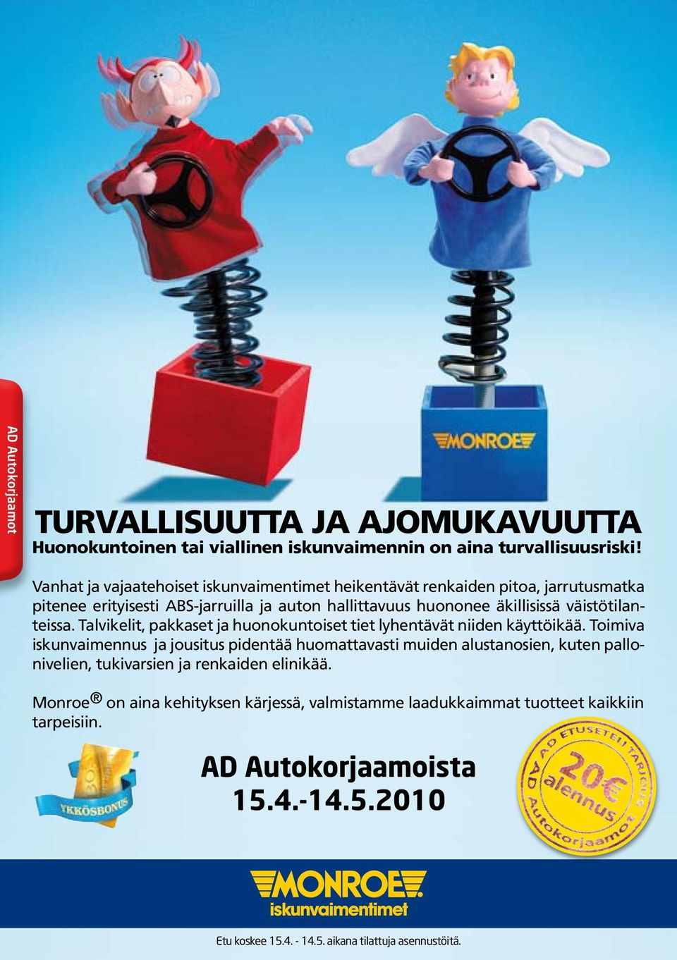 väistötilanteissa. Talvikelit, pakkaset ja huonokuntoiset tiet lyhentävät niiden käyttöikää.