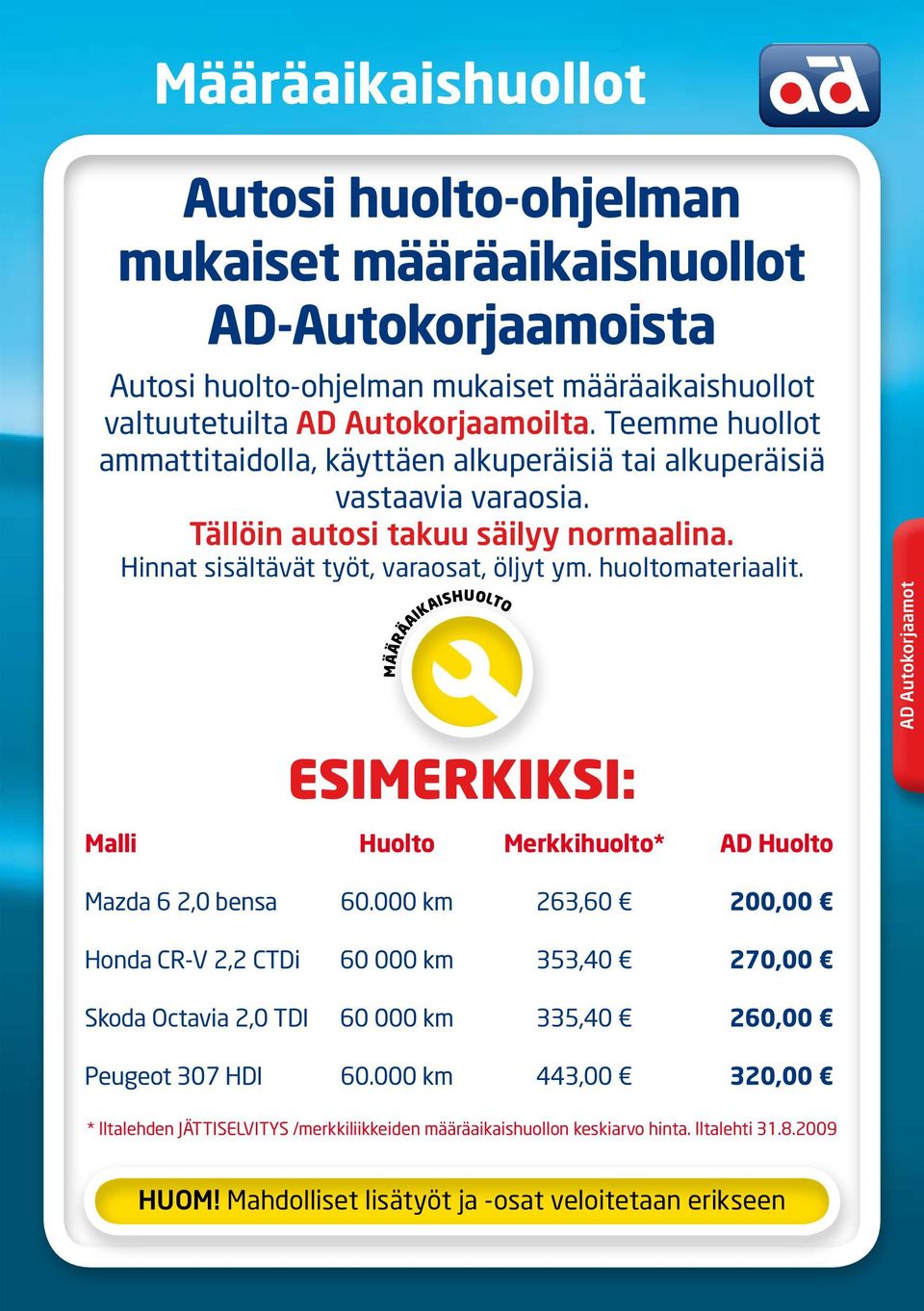 MÄÄRÄAIKAISHUOLTO Esimerkiksi: AD Autokorjaamot Malli Huolto Merkkihuolto* AD Huolto Mazda 6 2,0 bensa 60.