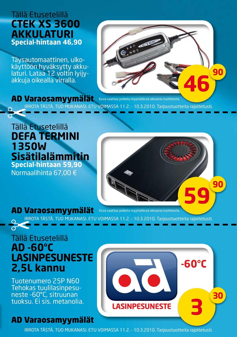 Tällä Etusetelillä DEFA TERMINI 1350W Sisätilalämmitin Special-hintaan 59,90 Normaalihinta 67,00 AD Varaosamyymälät " IRROTA TÄSTÄ, TUO MUKANASI. ETU VOIMASSA 11.2. - 10.3.2010.