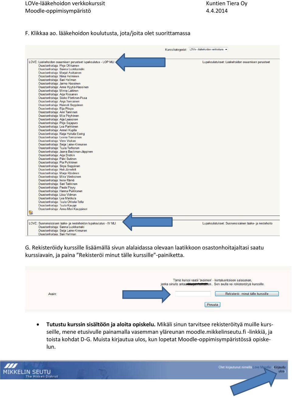 Rekisteröi minut tälle kurssille -painiketta. Tutustu kurssin sisältöön ja aloita opiskelu.