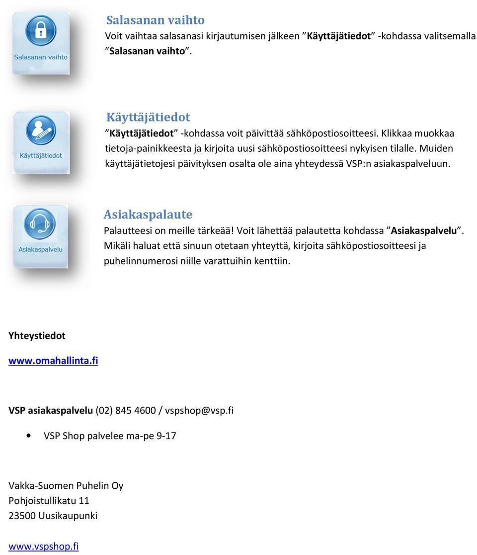 Asiakaspalaute Palautteesi on meille tärkeää! Voit lähettää palautetta kohdassa Asiakaspalvelu.