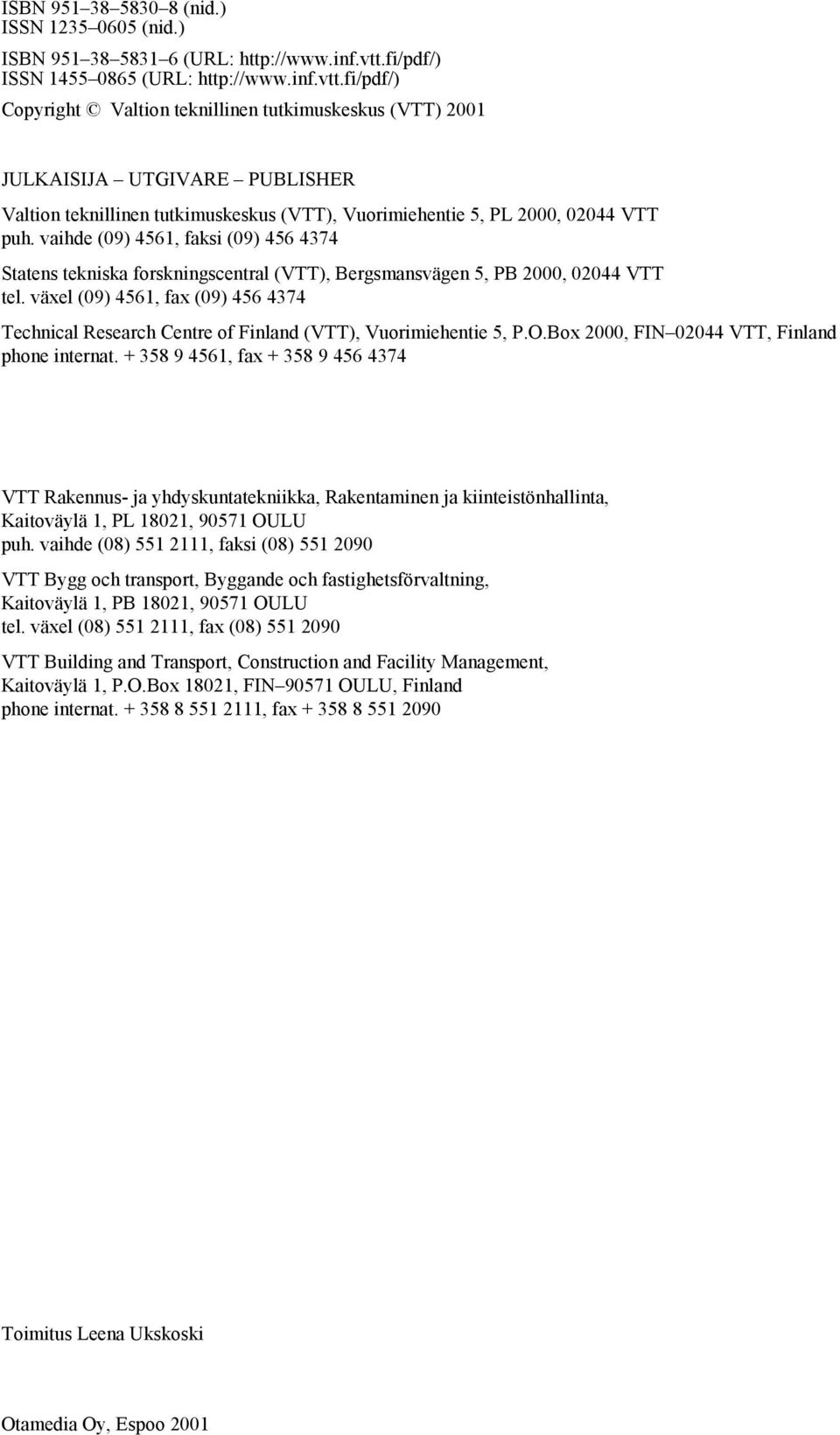 fi/pdf/) Copyright Valtion teknillinen tutkimuskeskus (VTT) 2001 JULKAISIJA UTGIVARE PUBLISHER Valtion teknillinen tutkimuskeskus (VTT), Vuorimiehentie 5, PL 2000, 02044 VTT puh.