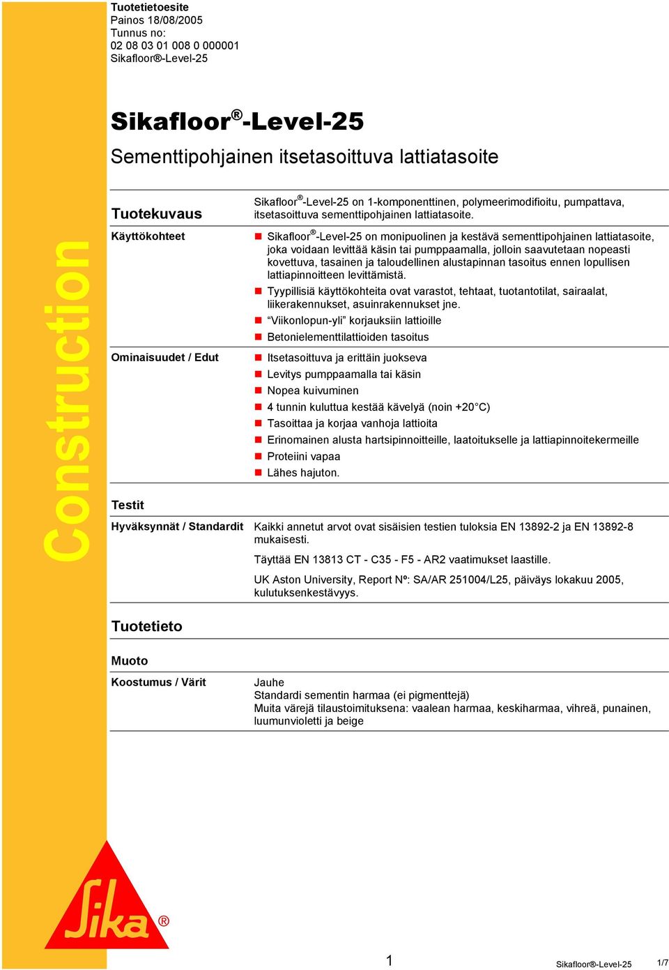 Sikafloor -Level-25 on monipuolinen ja kestävä sementtipohjainen lattiatasoite, joka voidaan levittää käsin tai pumppaamalla, jolloin saavutetaan nopeasti kovettuva, tasainen ja taloudellinen