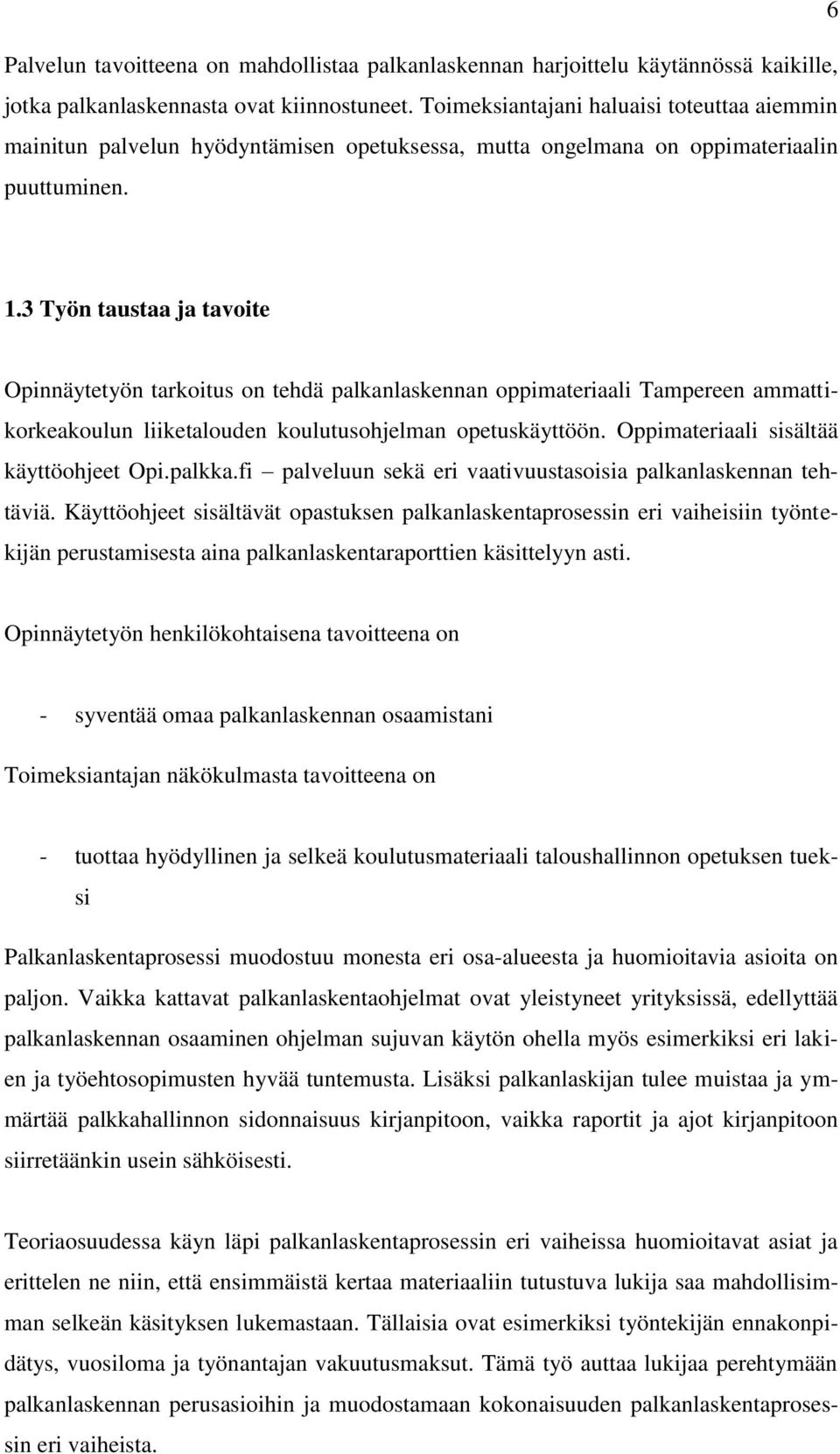 3 Työn taustaa ja tavoite Opinnäytetyön tarkoitus on tehdä palkanlaskennan oppimateriaali Tampereen ammattikorkeakoulun liiketalouden koulutusohjelman opetuskäyttöön.