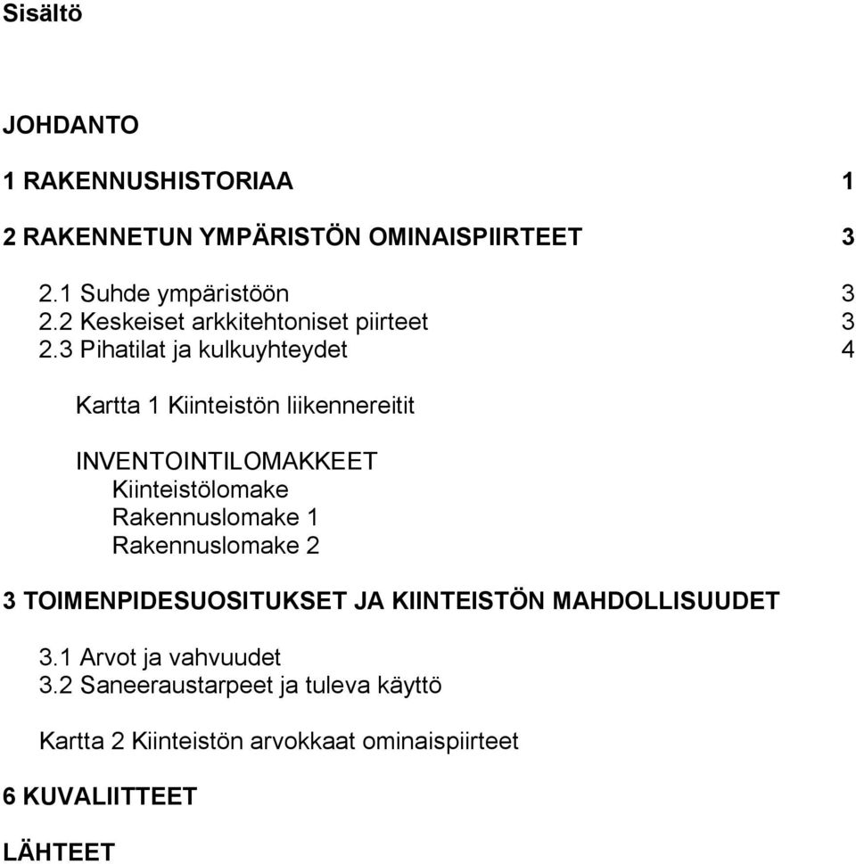 3 Pihatilat ja kulkuyhteydet 4 Kartta 1 Kiinteistön liikennereitit INVENTOINTILOMAKKEET Kiinteistölomake