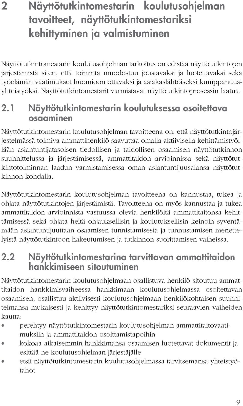 Näyttötutkintomestarit varmistavat näyttötutkintoprosessin laatua. 2.