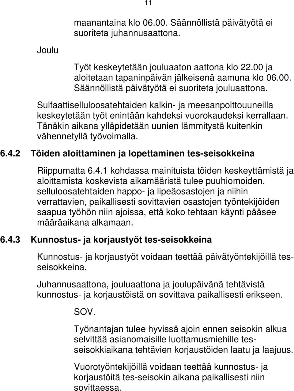 Tänäkin aikana ylläpidetään uunien lämmitystä kuitenkin vähennetyllä työvoimalla. 6.4.