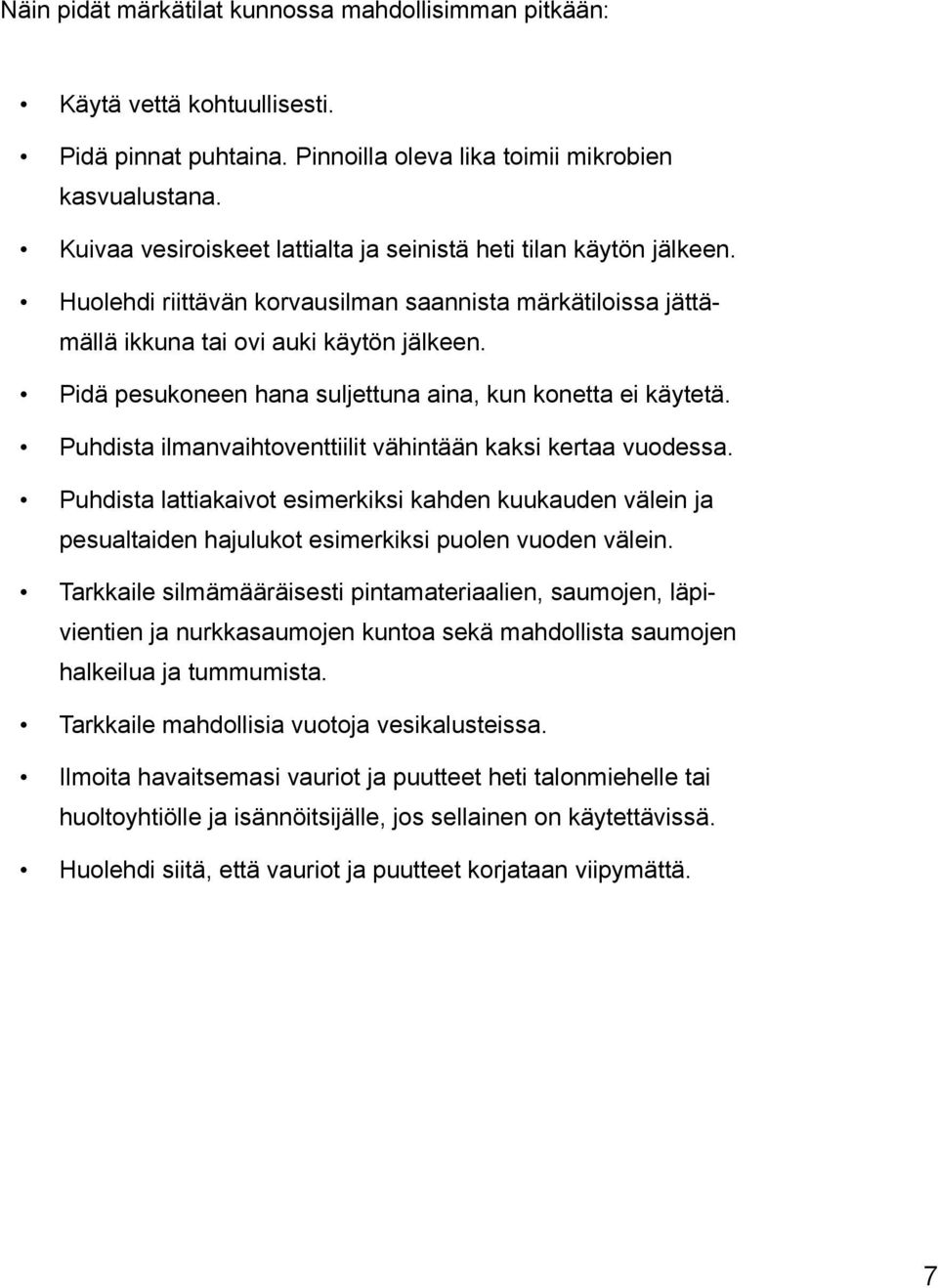 Pidä pesukoneen hana suljettuna aina, kun konetta ei käytetä. Puhdista ilmanvaihtoventtiilit vähintään kaksi kertaa vuodessa.