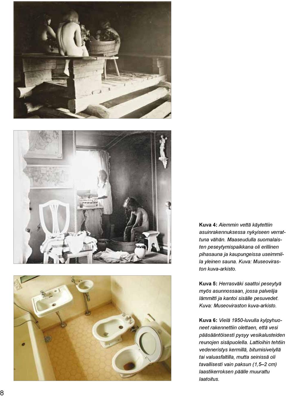 Kuva 5: Herrasväki saattoi peseytyä myös asunnossaan, jossa palvelija lämmitti ja kantoi sisälle pesuvedet. Kuva: Museoviraston kuva-arkisto.