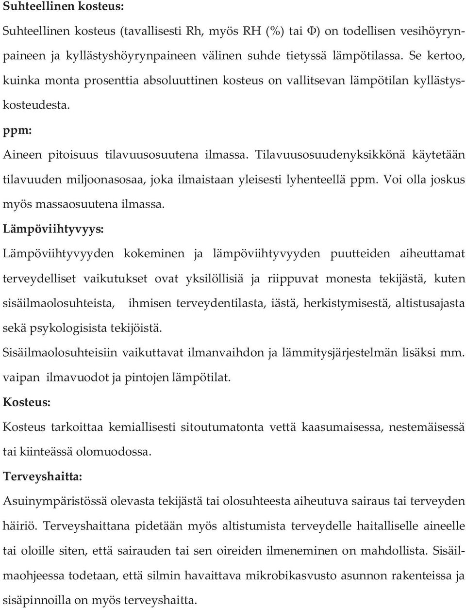 Tilavuusosuudenyksikkönä käytetään tilavuuden miljoonasosaa, joka ilmaistaan yleisesti lyhenteellä ppm. Voi olla joskus myös massaosuutena ilmassa.