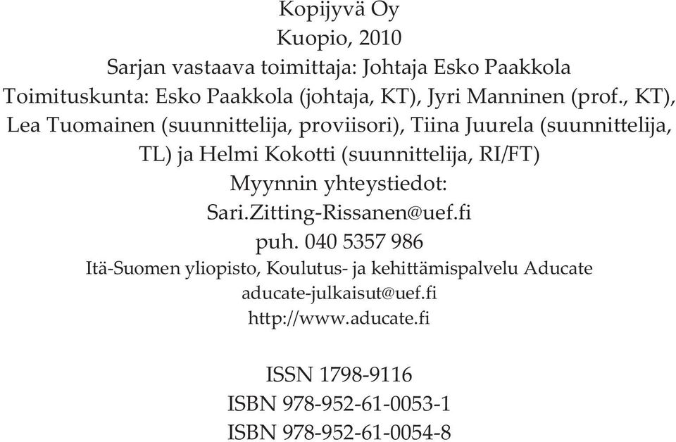 , KT), Lea Tuomainen (suunnittelija, proviisori), Tiina Juurela (suunnittelija, TL) ja Helmi Kokotti (suunnittelija, RI/FT)