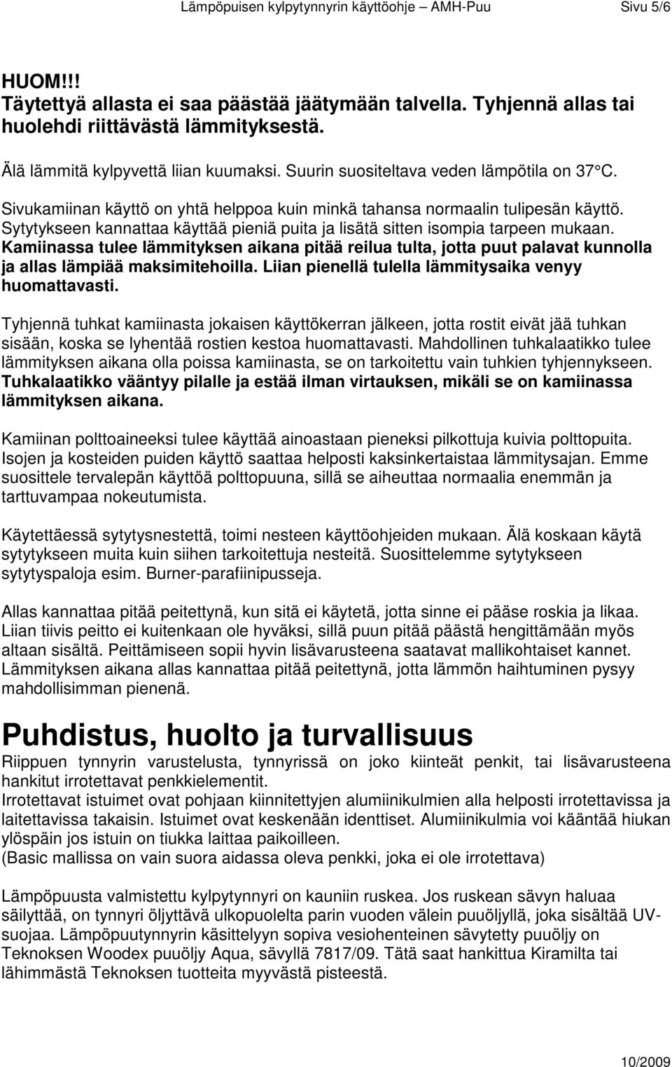 Sytytykseen kannattaa käyttää pieniä puita ja lisätä sitten isompia tarpeen mukaan.