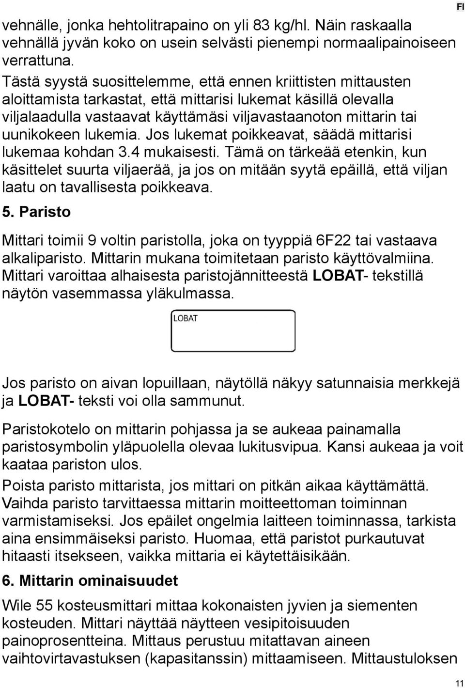 uunikokeen lukemia. Jos lukemat poikkeavat, säädä mittarisi lukemaa kohdan 3.4 mukaisesti.