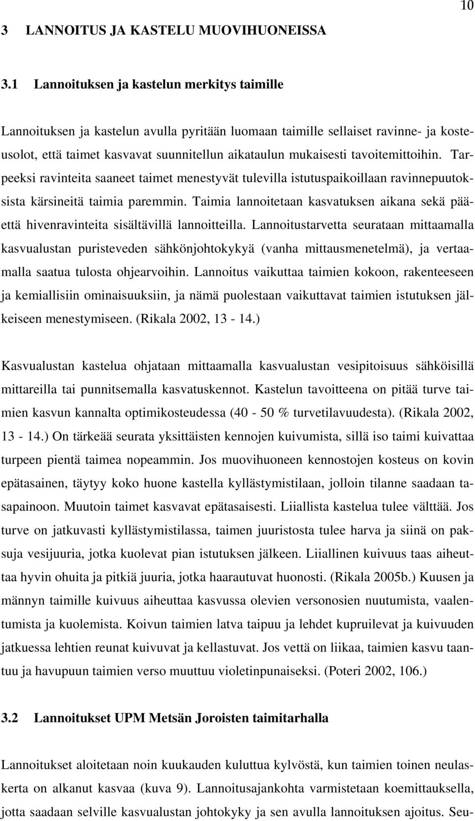 tavoitemittoihin. Tarpeeksi ravinteita saaneet taimet menestyvät tulevilla istutuspaikoillaan ravinnepuutoksista kärsineitä taimia paremmin.