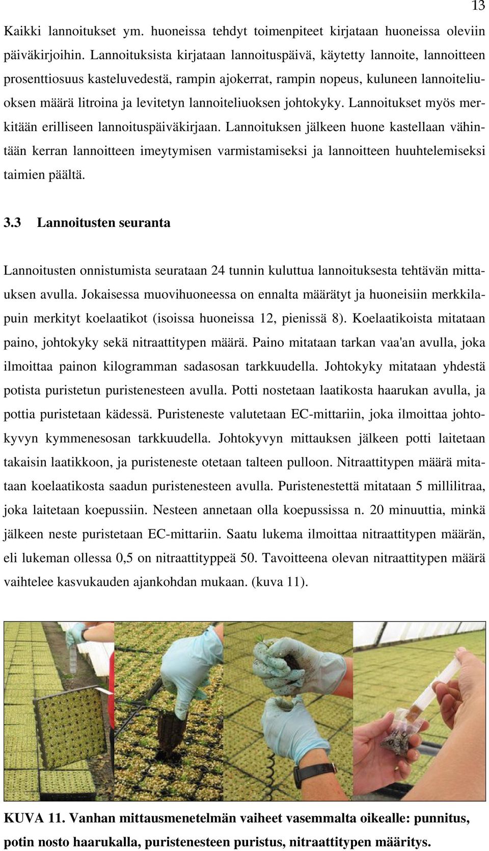 lannoiteliuoksen johtokyky. Lannoitukset myös merkitään erilliseen lannoituspäiväkirjaan.