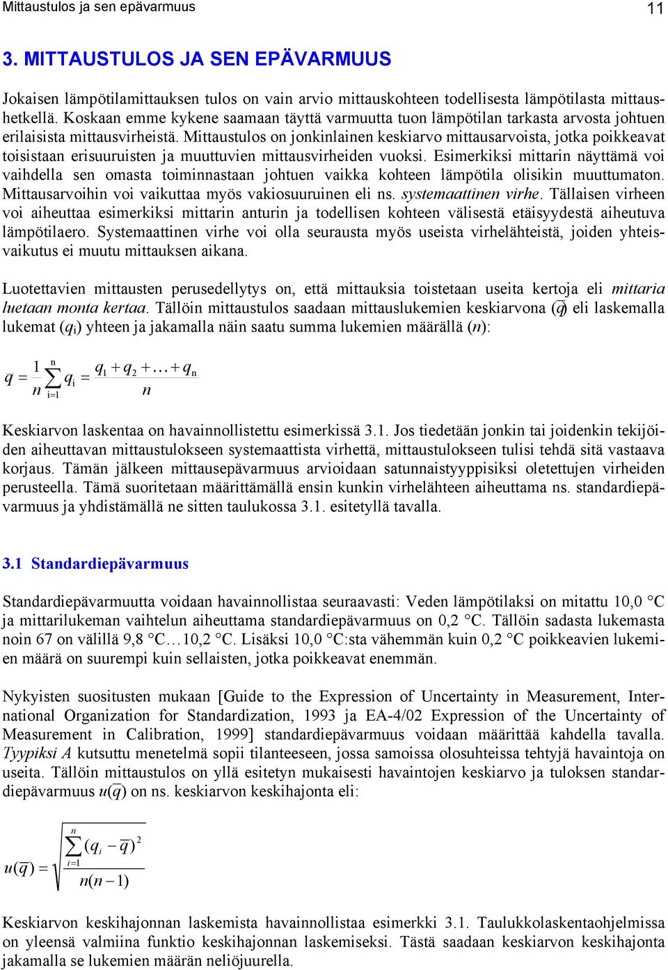 Mittaustulos on jonkinlainen keskiarvo mittausarvoista, jotka poikkeavat toisistaan erisuuruisten ja muuttuvien mittausvirheiden vuoksi.