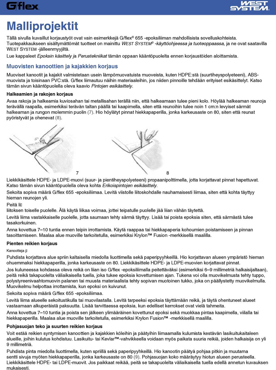Lue kappaleet Epoksin käsittely ja Perustekniikat tämän oppaan kääntöpuolelta ennen korjaustöiden aloittamista.