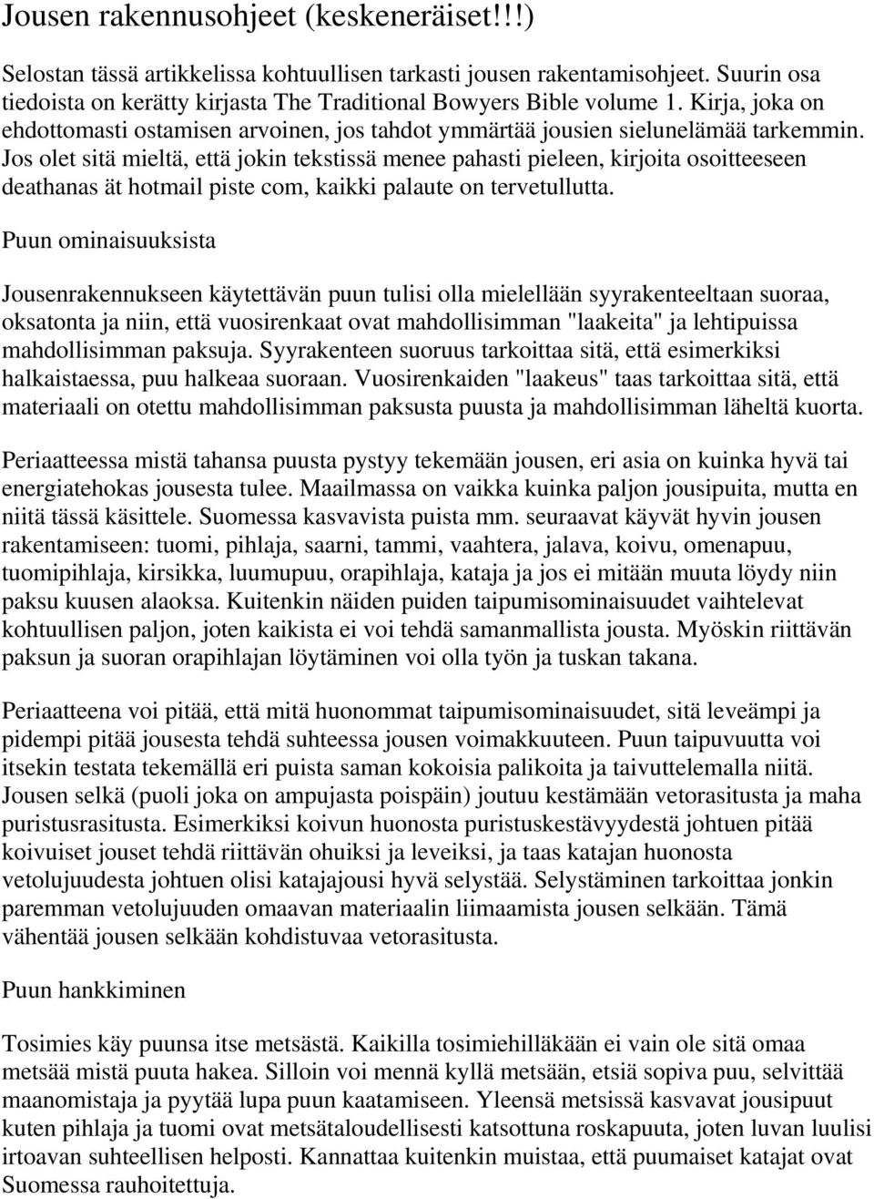 Jos olet sitä mieltä, että jokin tekstissä menee pahasti pieleen, kirjoita osoitteeseen deathanas ät hotmail piste com, kaikki palaute on tervetullutta.