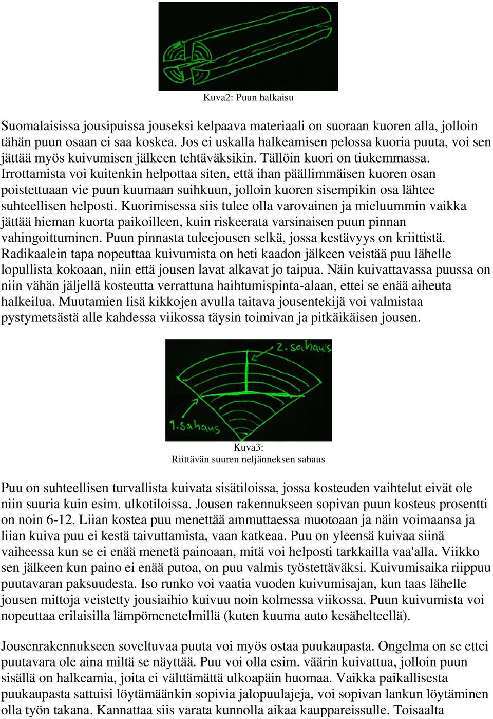 Irrottamista voi kuitenkin helpottaa siten, että ihan päällimmäisen kuoren osan poistettuaan vie puun kuumaan suihkuun, jolloin kuoren sisempikin osa lähtee suhteellisen helposti.