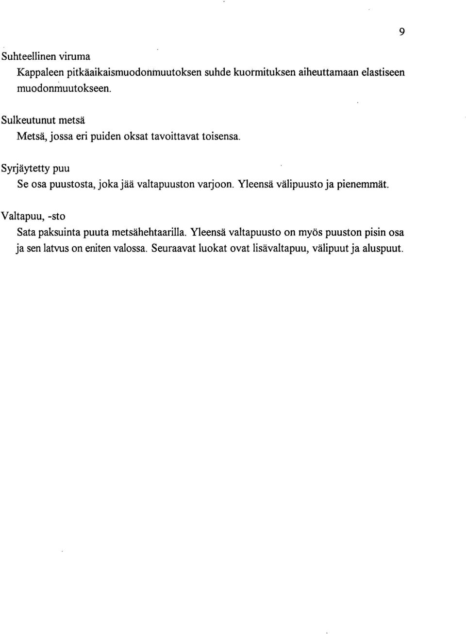 Syrjäytetty puu Se osa puustosta, joka jää valtapuuston varjoon. Yleensä välipuusto ja pienemmät.