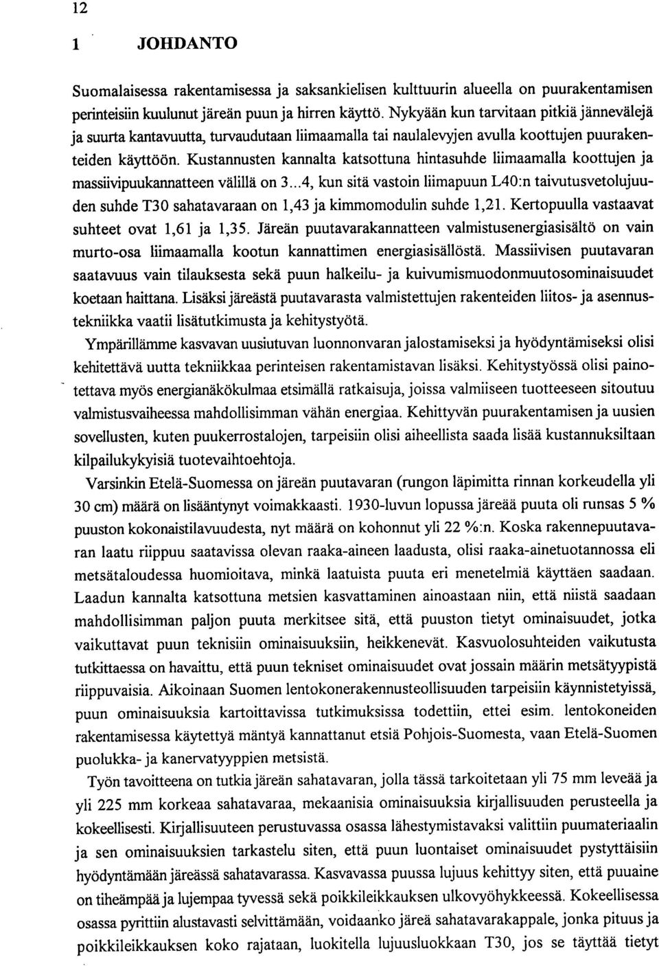 Kustannusten kannalta katsottuna hintasuhde liimaamalla koottujen ja massiivipuukannatteen välillä on 3.