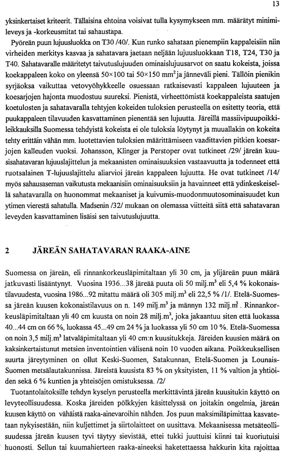 Sahatavaralle määritetyt taivutuslujuuden ominaislujuusarvot on saatu kokeista, joissa koekappaleen koko on yleensä 5x1 tai 5x15 mm2 ja jänneväli pieni.