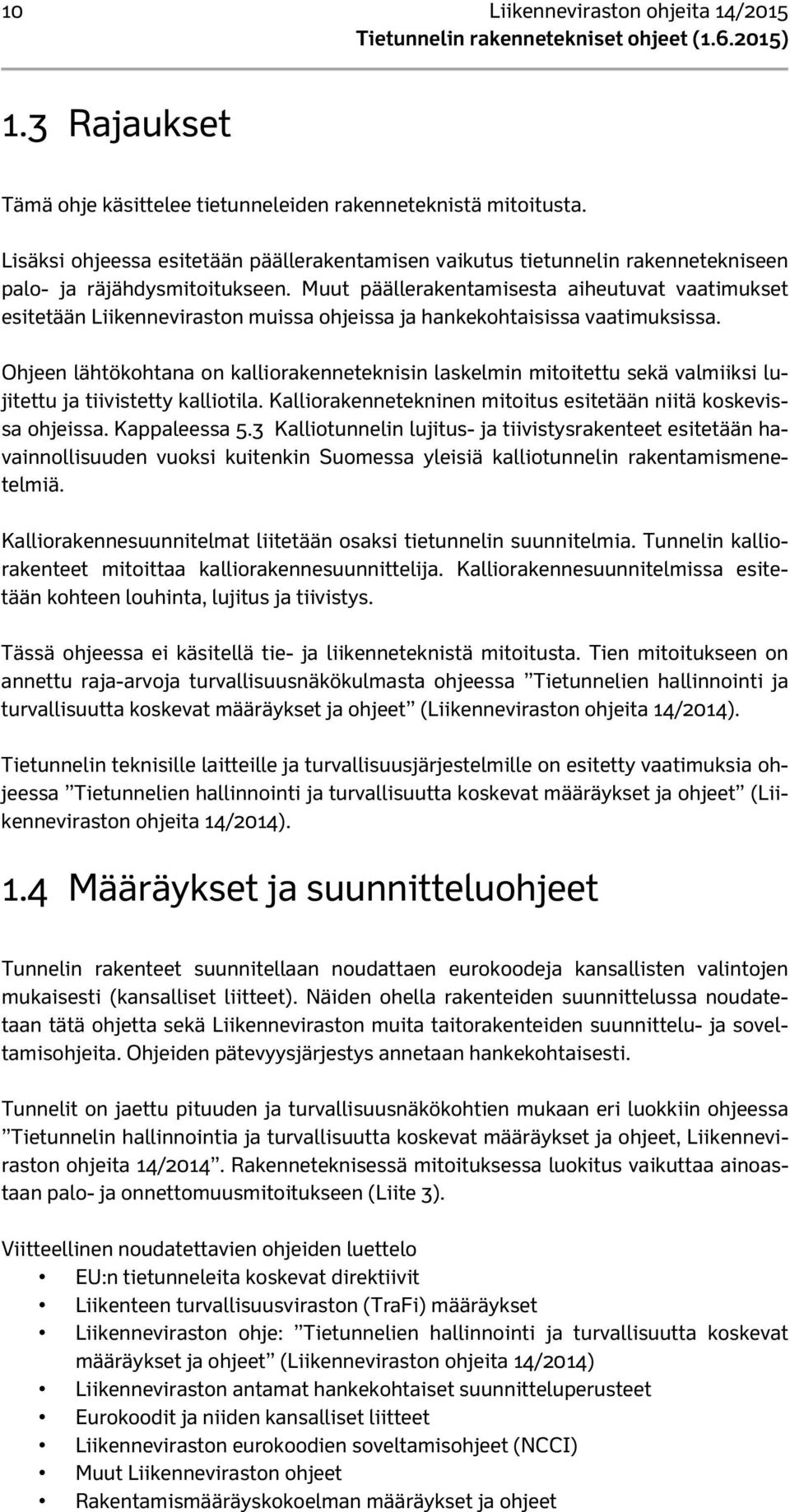 Muut päällerakentamisesta aiheutuvat vaatimukset esitetään Liikenneviraston muissa ohjeissa ja hankekohtaisissa vaatimuksissa.