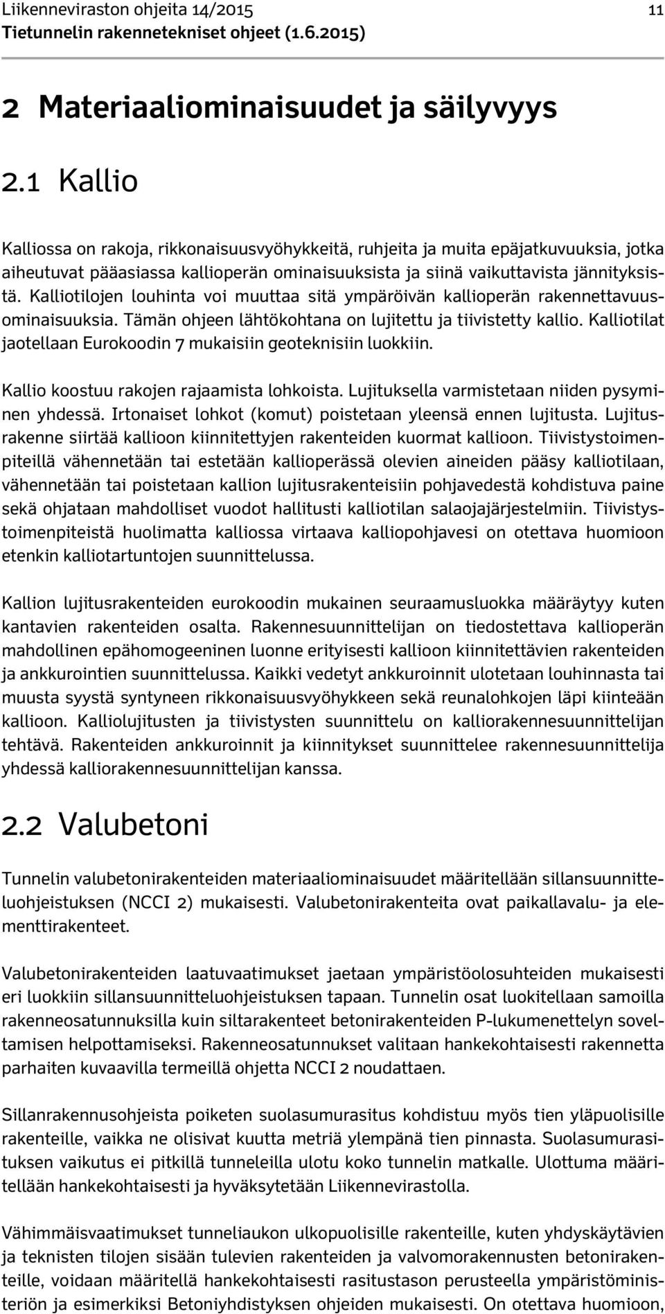 Kalliotilojen louhinta voi muuttaa sitä ympäröivän kallioperän rakennettavuusominaisuuksia. Tämän ohjeen lähtökohtana on lujitettu ja tiivistetty kallio.