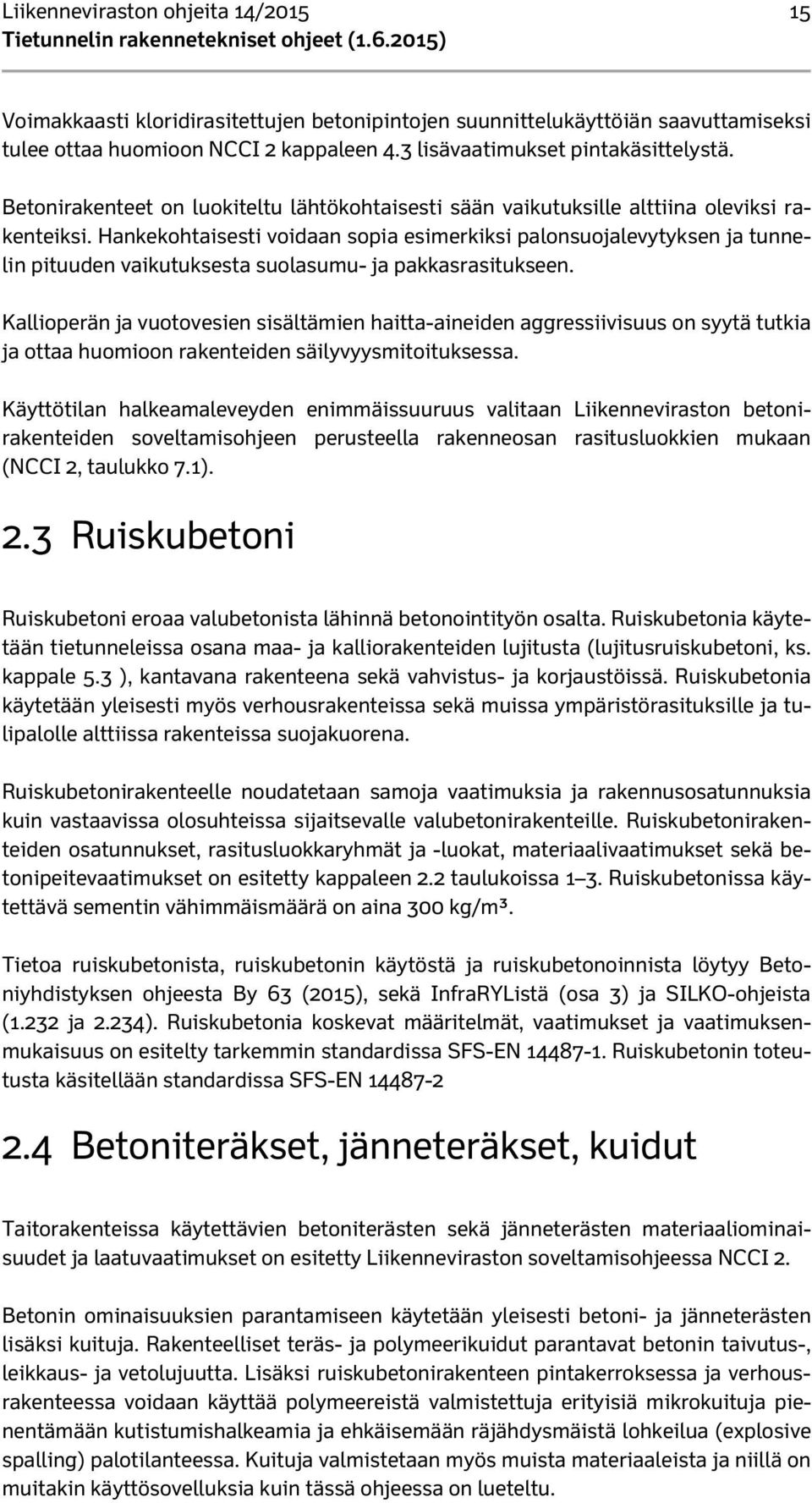 Hankekohtaisesti voidaan sopia esimerkiksi palonsuojalevytyksen ja tunnelin pituuden vaikutuksesta suolasumu- ja pakkasrasitukseen.